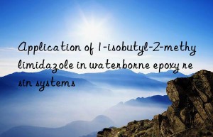 Application of 1-isobutyl-2-methylimidazole in waterborne epoxy resin systems