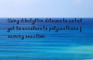 Using dibutyltin dilaurate catalyst to accelerate polyurethane foaming reaction