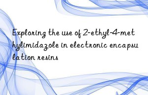 Exploring the use of 2-ethyl-4-methylimidazole in electronic encapsulation resins
