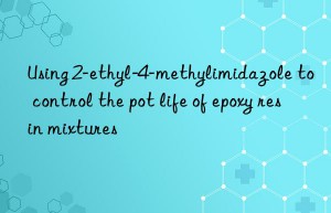 Using 2-ethyl-4-methylimidazole to control the pot life of epoxy resin mixtures