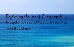 Exploring the use of 2-isopropylimidazole in specialty epoxy coating applications