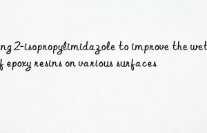 Using 2-isopropylimidazole to improve the wetting of epoxy resins on various surfaces