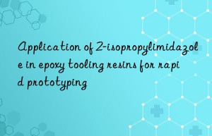 Application of 2-isopropylimidazole in epoxy tooling resins for rapid prototyping