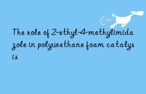 The role of 2-ethyl-4-methylimidazole in polyurethane foam catalysis