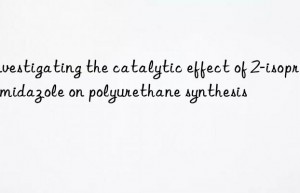 Investigating the catalytic effect of 2-isopropylimidazole on polyurethane synthesis