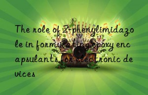 The role of 2-phenylimidazole in formulating epoxy encapsulants for electronic devices