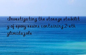 Investigating the storage stability of epoxy resins containing 2-ethylimidazole