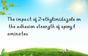 The impact of 2-ethylimidazole on the adhesion strength of epoxy laminates