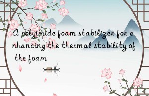A polyimide foam stabilizer for enhancing the thermal stability of the foam