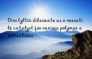 Dioctyltin dilaurate as a versatile catalyst for various polymer applications