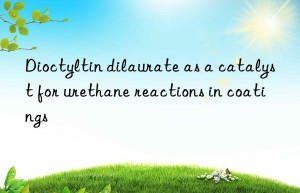 Dioctyltin dilaurate as a catalyst for urethane reactions in coatings