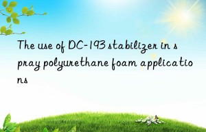 The use of DC-193 stabilizer in spray polyurethane foam applications