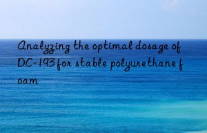 Analyzing the optimal dosage of DC-193 for stable polyurethane foam