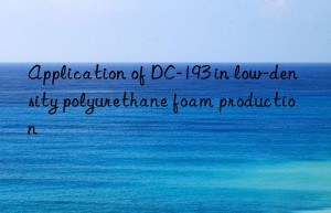 Application of DC-193 in low-density polyurethane foam production