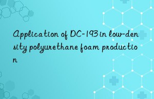 Application of DC-193 in low-density polyurethane foam production