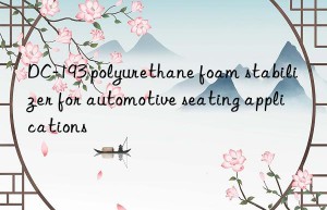 DC-193 polyurethane foam stabilizer for automotive seating applications