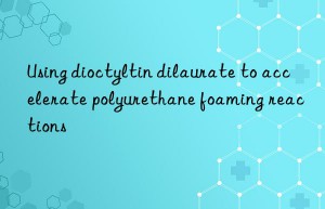 Using dioctyltin dilaurate to accelerate polyurethane foaming reactions