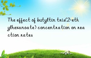 The effect of butyltin tris(2-ethylhexanoate) concentration on reaction rates