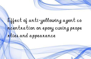 Effect of anti-yellowing agent concentration on epoxy curing properties and appearance