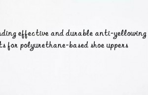 Finding effective and durable anti-yellowing agents for polyurethane-based shoe uppers