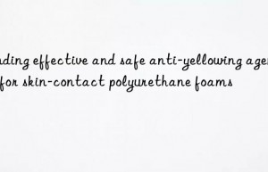 Finding effective and safe anti-yellowing agents for skin-contact polyurethane foams