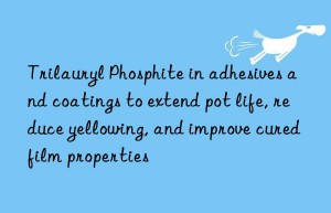 Trilauryl Phosphite in adhesives and coatings to extend pot life, reduce yellowing, and improve cured film properties