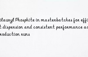 Trilauryl Phosphite in masterbatches for efficient dispersion and consistent performance across production runs