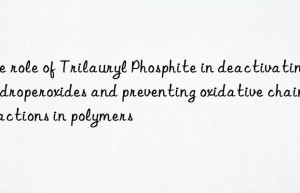 The role of Trilauryl Phosphite in deactivating hydroperoxides and preventing oxidative chain reactions in polymers