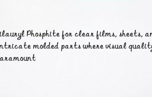 Trilauryl Phosphite for clear films, sheets, and intricate molded parts where visual quality is paramount