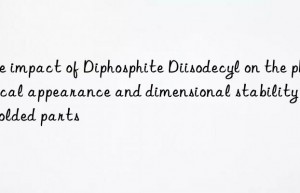 The impact of Diphosphite Diisodecyl on the physical appearance and dimensional stability of molded parts