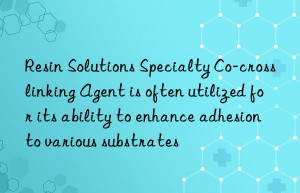 Resin Solutions Specialty Co-crosslinking Agent is often utilized for its ability to enhance adhesion to various substrates