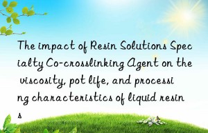 The impact of Resin Solutions Specialty Co-crosslinking Agent on the viscosity, pot life, and processing characteristics of liquid resins