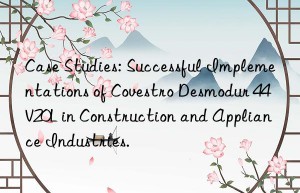 Case Studies: Successful Implementations of Covestro Desmodur 44V20L in Construction and Appliance Industries.