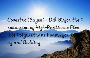 Covestro (Bayer) TDI-80 for the Production of High-Resilience Flexible Polyurethane Foams for Seating and Bedding