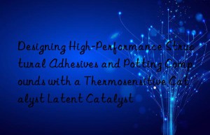 Designing High-Performance Structural Adhesives and Potting Compounds with a Thermosensitive Catalyst Latent Catalyst