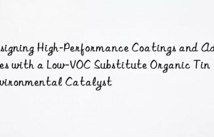 Designing High-Performance Coatings and Adhesives with a Low-VOC Substitute Organic Tin Environmental Catalyst