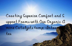 Creating Superior Comfort and Support Foams with Our Organic Amine Catalysts & Intermediates