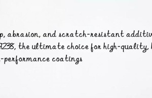 slip, abrasion, and scratch-resistant additive d-9238, the ultimate choice for high-quality, high-performance coatings
