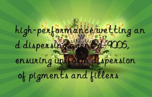high-performance wetting and dispersing agent d-9006, ensuring uniform dispersion of pigments and fillers
