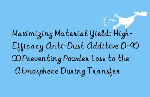 Maximizing Material Yield: High-Efficacy Anti-Dust Additive D-9000 Preventing Powder Loss to the Atmosphere During Transfer