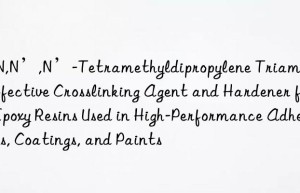 N,N,N’,N’-Tetramethyldipropylene Triamine: An Effective Crosslinking Agent and Hardener for Epoxy Resins Used in High-Performance Adhesives, Coatings, and Paints