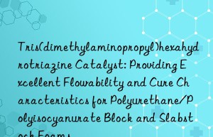 Tris(dimethylaminopropyl)hexahydrotriazine Catalyst: Providing Excellent Flowability and Cure Characteristics for Polyurethane/Polyisocyanurate Block and Slabstock Foams