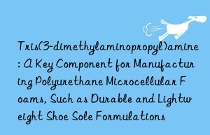Tris(3-dimethylaminopropyl)amine: A Key Component for Manufacturing Polyurethane Microcellular Foams, Such as Durable and Lightweight Shoe Sole Formulations