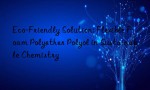 Eco-Friendly Solution: Flexible Foam Polyether Polyol in Sustainable Chemistry