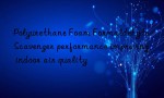 Polyurethane Foam Formaldehyde Scavenger performance improving indoor air quality