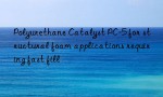 Polyurethane Catalyst PC-5 for structural foam applications requiring fast fill