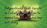 Polyurethane Heat-Sensitive Catalyst activation temperature and process impact study