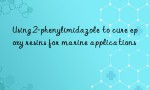Using 2-phenylimidazole to cure epoxy resins for marine applications