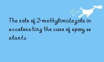The role of 2-methylimidazole in accelerating the cure of epoxy sealants
