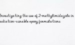 Investigating the use of 2-methylimidazole in radiation-curable epoxy formulations